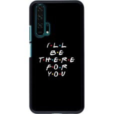 Coque Honor 20 Pro - Friends Be there for you