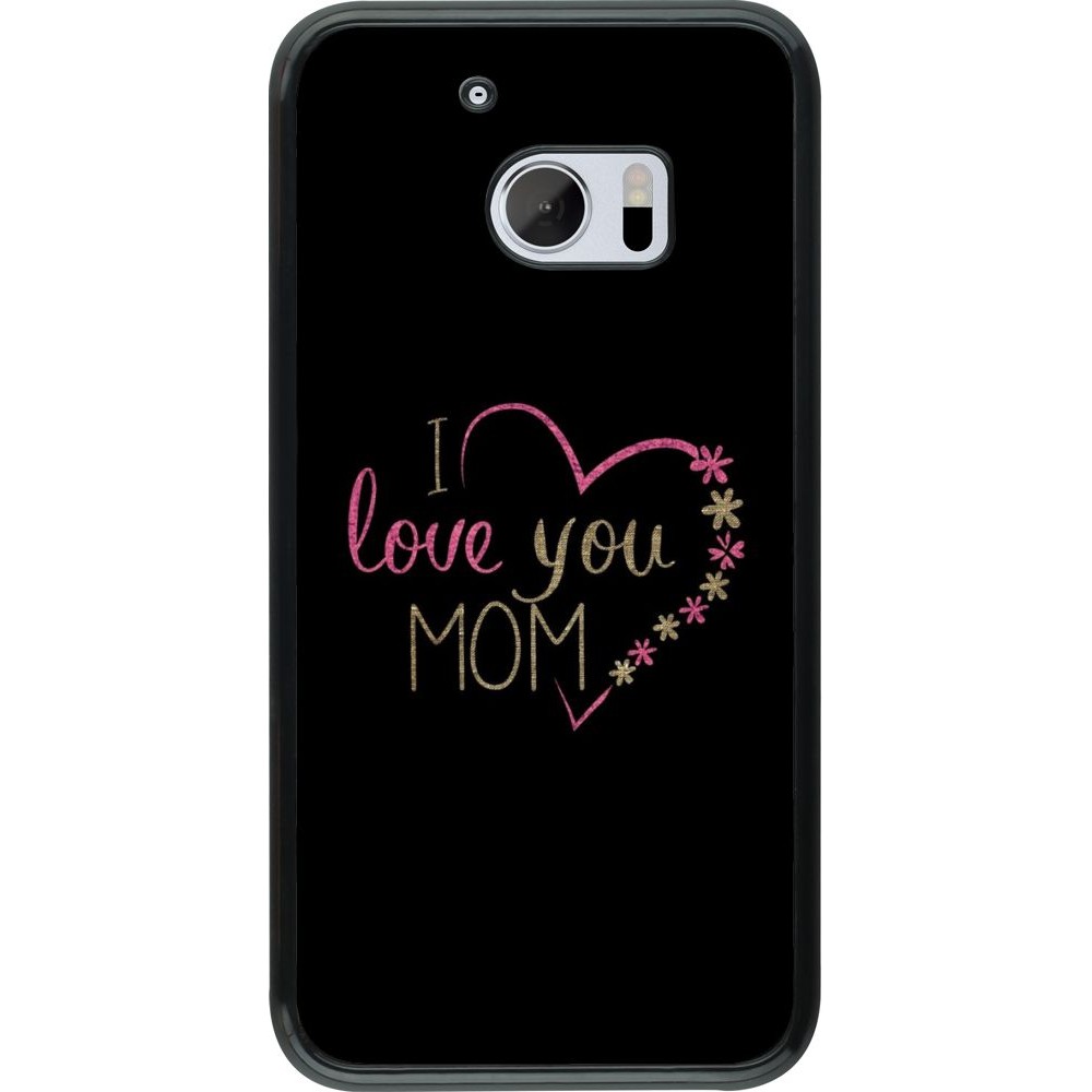 Coque HTC 10 - I love you Mom