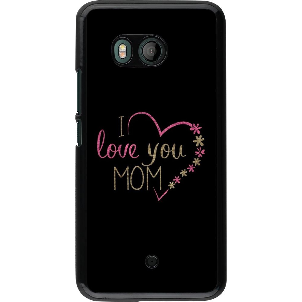 Coque HTC U11 - I love you Mom