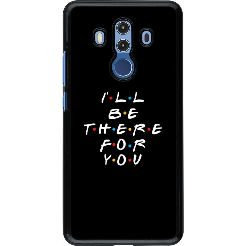 Hülle Huawei Mate 10 Pro - Friends Be there for you