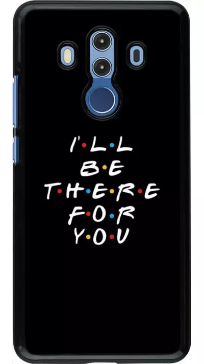 Coque Huawei Mate 10 Pro - Friends Be there for you