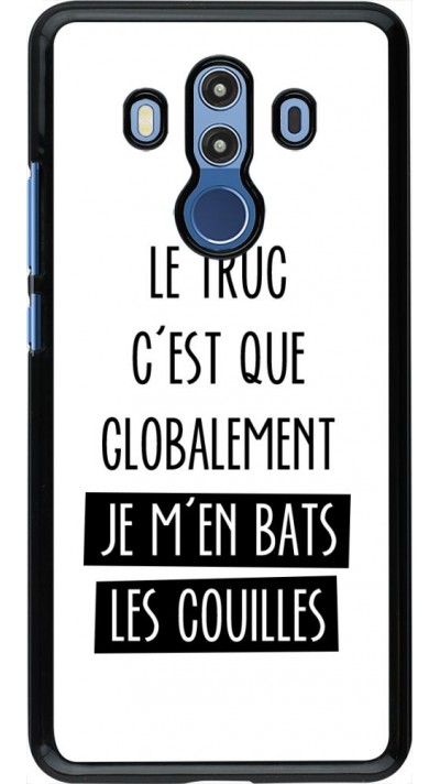 Coque Huawei Mate 10 Pro - Le truc globalement bats les couilles