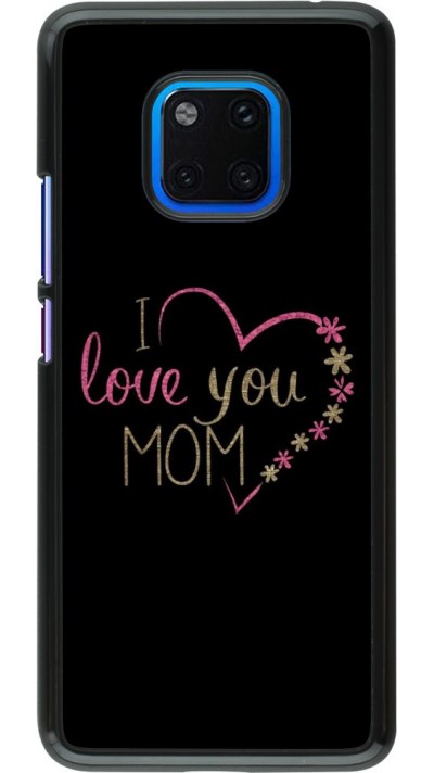 Coque Huawei Mate 20 Pro - I love you Mom