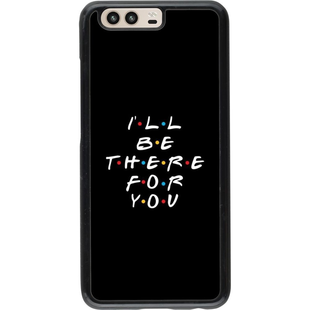 Coque Huawei P10 - Friends Be there for you