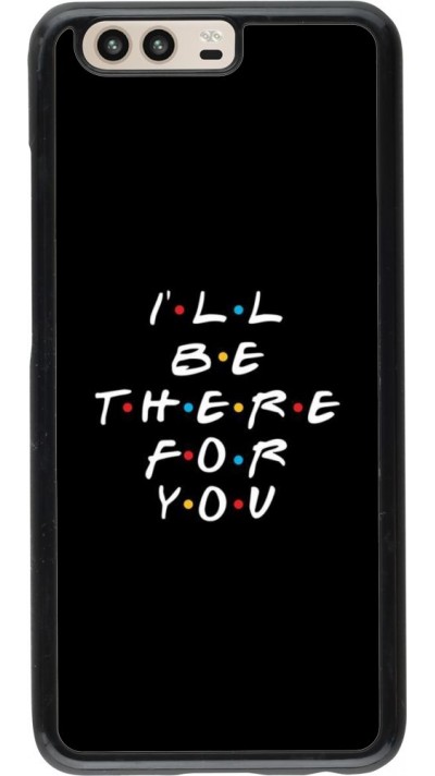 Coque Huawei P10 - Friends Be there for you