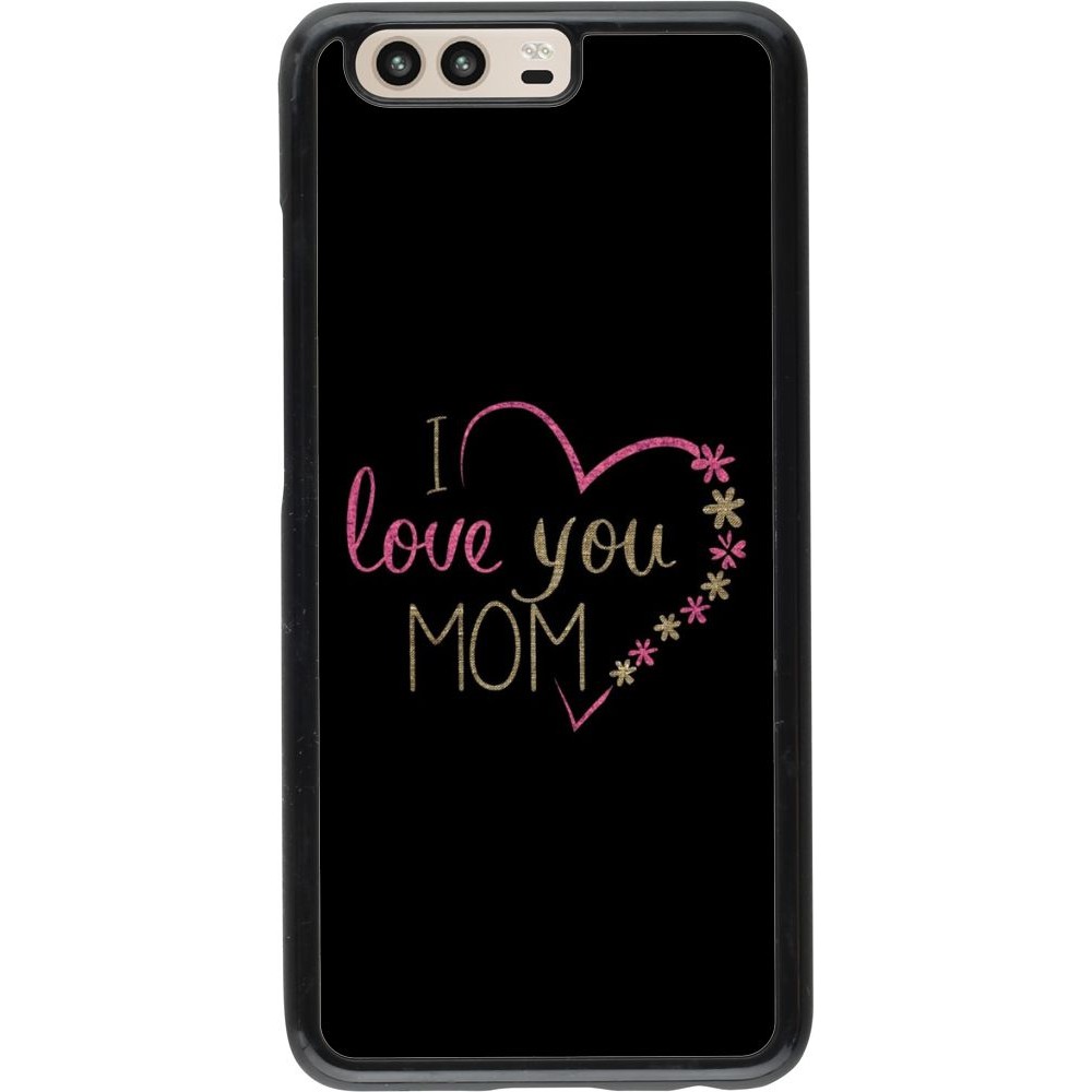 Coque Huawei P10 - I love you Mom