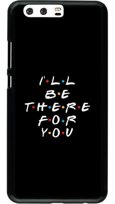 Coque Huawei P10 Plus - Friends Be there for you