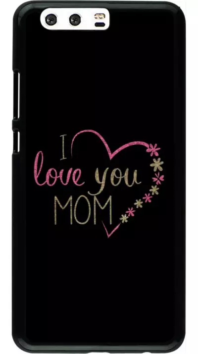 Coque Huawei P10 Plus - I love you Mom