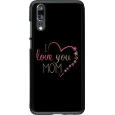 Coque Huawei P20 - I love you Mom