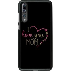 Coque Huawei P20 Pro - I love you Mom
