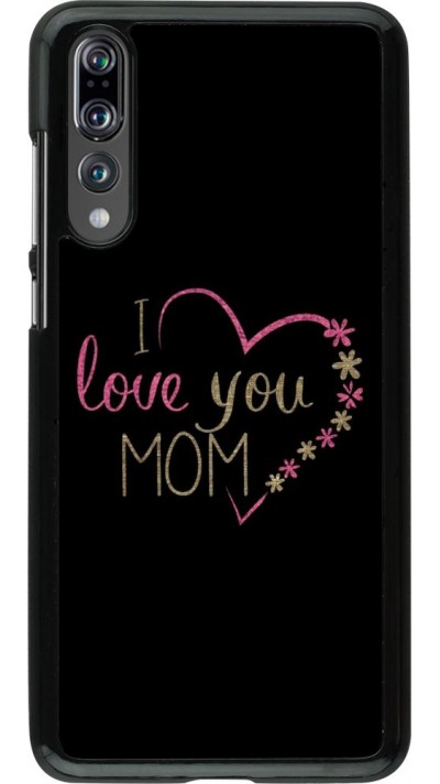 Coque Huawei P20 Pro - I love you Mom