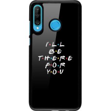 Coque Huawei P30 Lite - Friends Be there for you