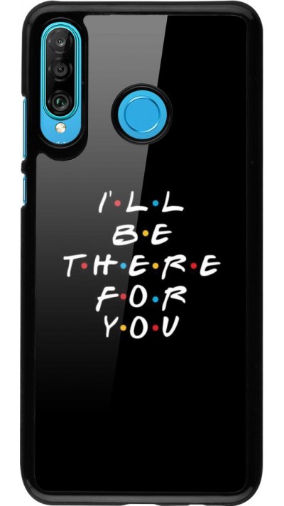 Coque Huawei P30 Lite - Friends Be there for you