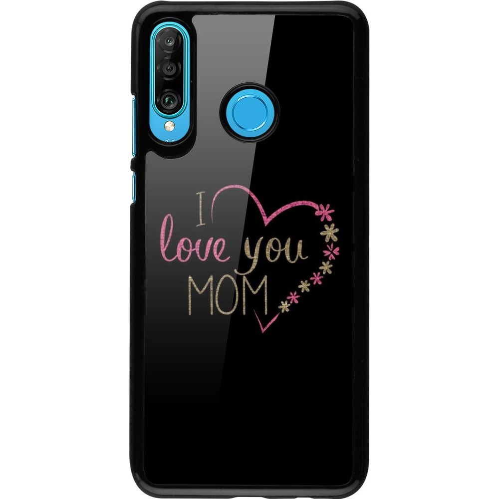 Coque Huawei P30 Lite - I love you Mom