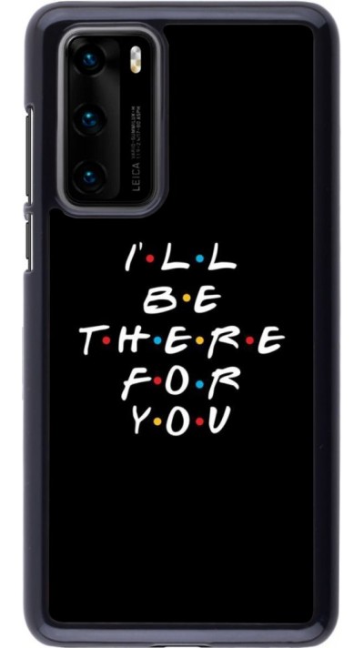 Coque Huawei P40 - Friends Be there for you