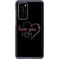 Coque Huawei P40 - I love you Mom