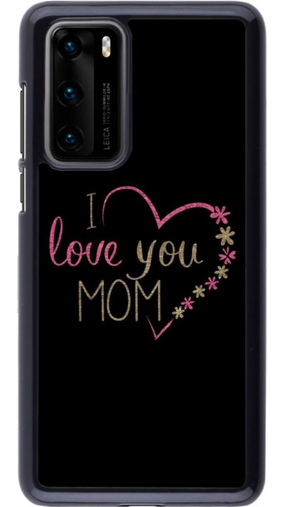 Coque Huawei P40 - I love you Mom