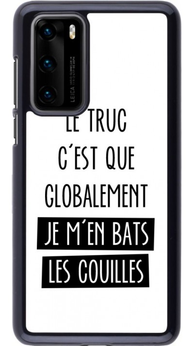 Coque Huawei P40 - Le truc globalement bats les couilles