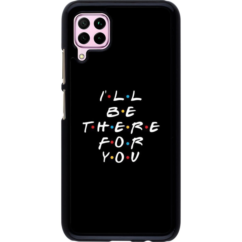 Coque Huawei P40 Lite - Friends Be there for you