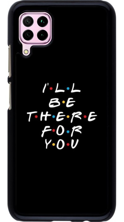 Coque Huawei P40 Lite - Friends Be there for you