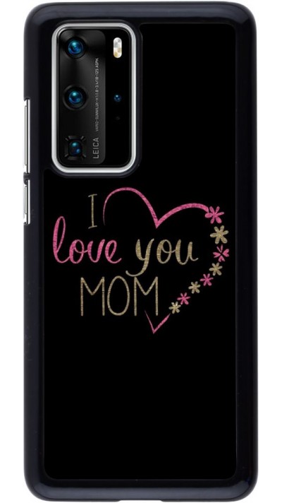 Coque Huawei P40 Pro - I love you Mom