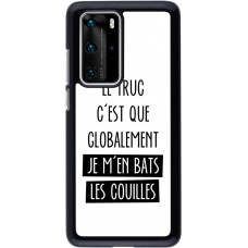 Coque Huawei P40 Pro - Le truc globalement bats les couilles