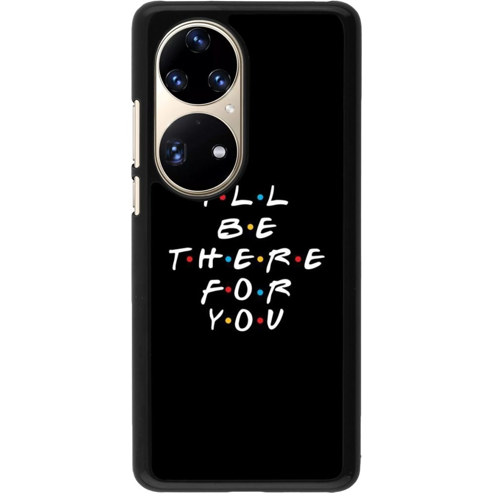 Coque Huawei P50 Pro - Friends Be there for you