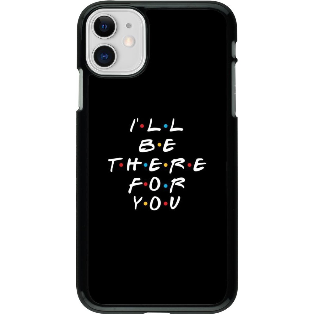 Coque iPhone 11 - Friends Be there for you