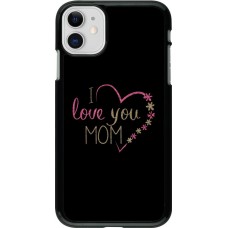 Coque iPhone 11 - I love you Mom