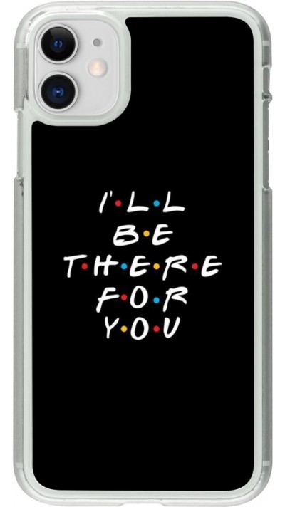 Coque iPhone 11 - Plastique transparent Friends Be there for you