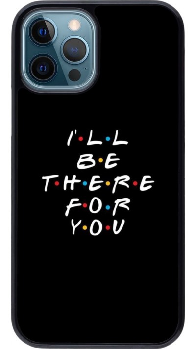 Coque iPhone 12 / 12 Pro - Friends Be there for you