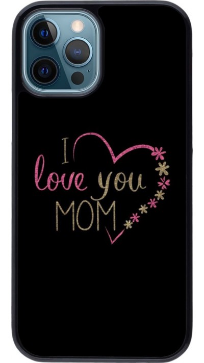 Coque iPhone 12 / 12 Pro - I love you Mom