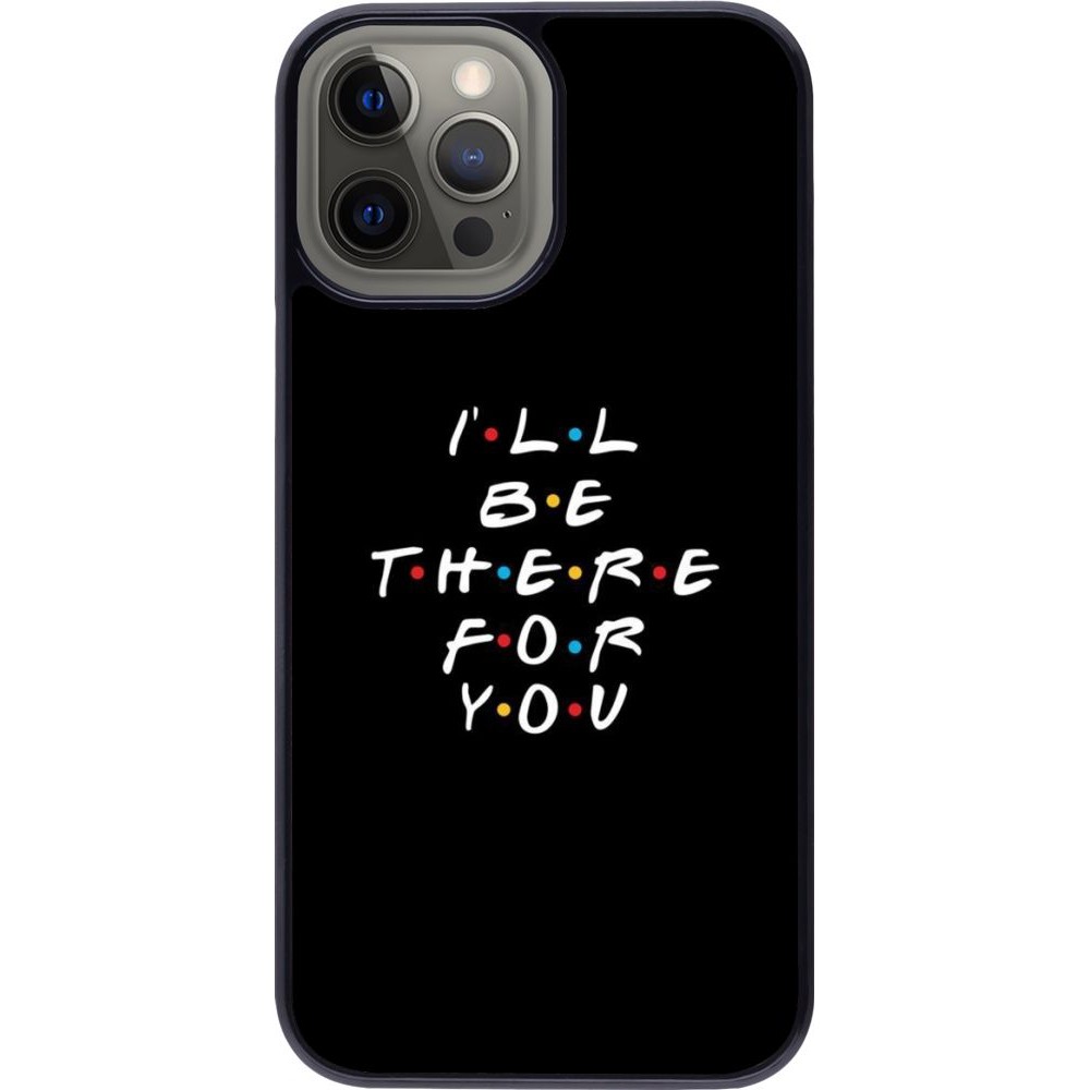 Coque iPhone 12 Pro Max - Friends Be there for you