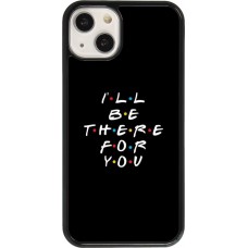 Coque iPhone 13 - Friends Be there for you