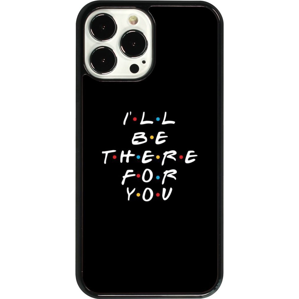 Coque iPhone 13 Pro Max - Friends Be there for you