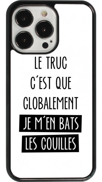 Coque iPhone 13 Pro - Le truc globalement bats les couilles