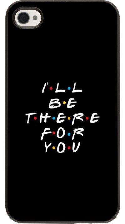 Coque iPhone 4/4s - Friends Be there for you