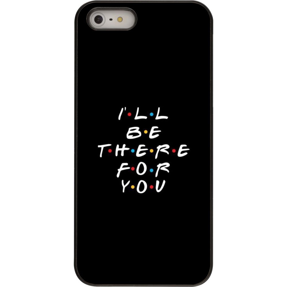 Coque iPhone 5/5s / SE (2016) - Friends Be there for you