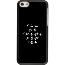 Coque iPhone 5c - Friends Be there for you