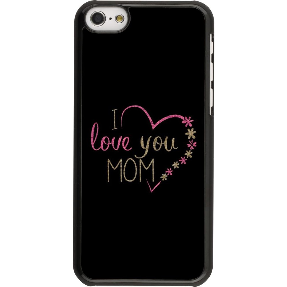 Coque iPhone 5c - I love you Mom