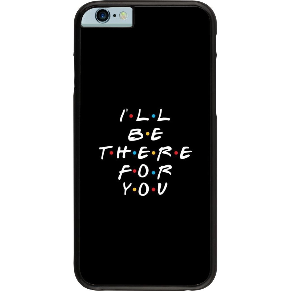 Coque iPhone 6/6s - Friends Be there for you