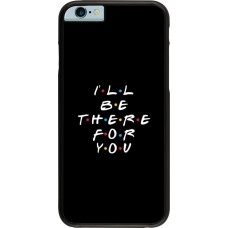 Coque iPhone 6/6s - Friends Be there for you
