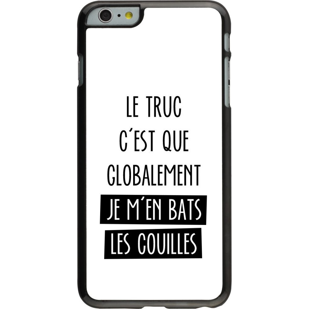 Coque iPhone 6 Plus / 6s Plus - Le truc globalement bats les couilles