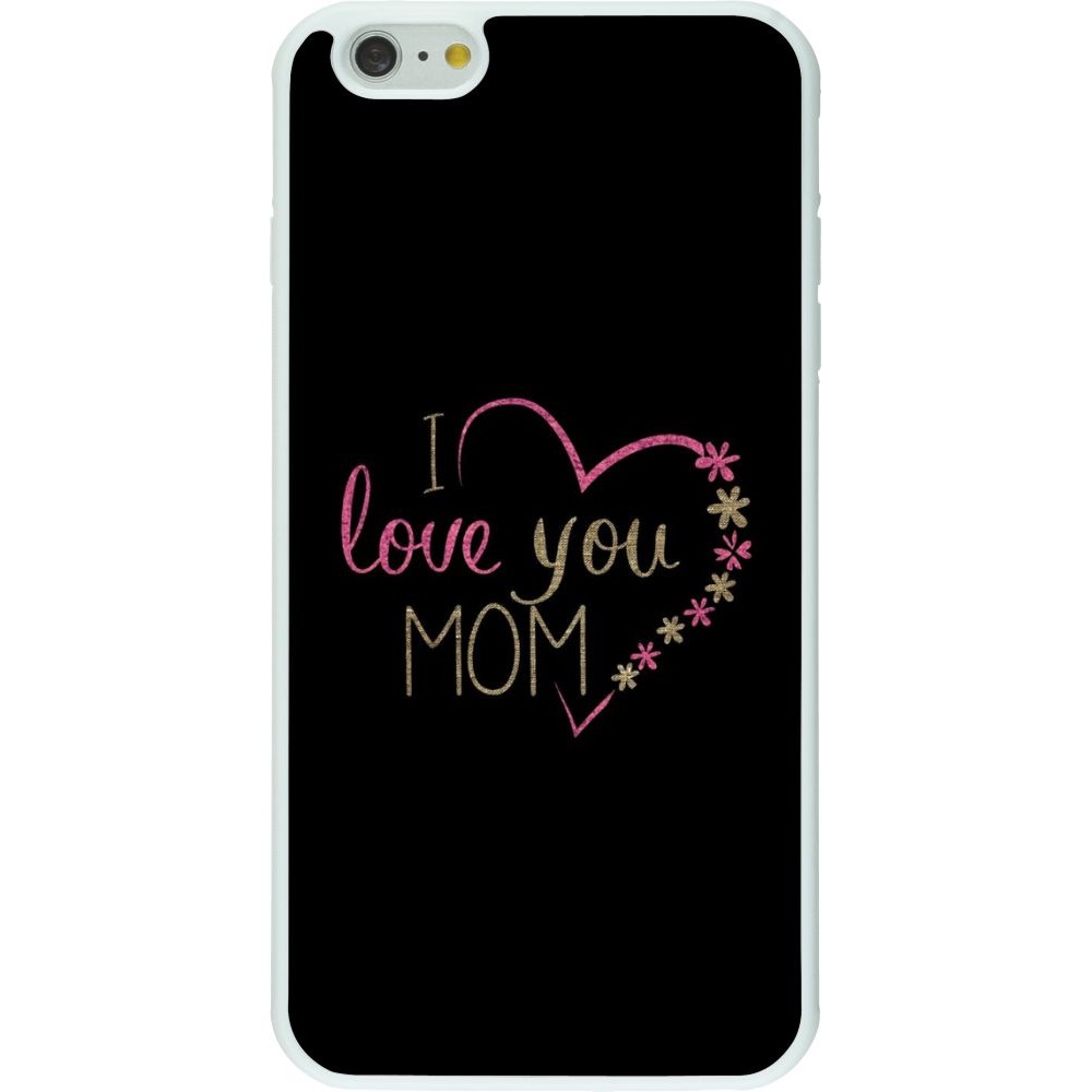 Coque iPhone 6 Plus / 6s Plus - Silicone rigide blanc I love you Mom