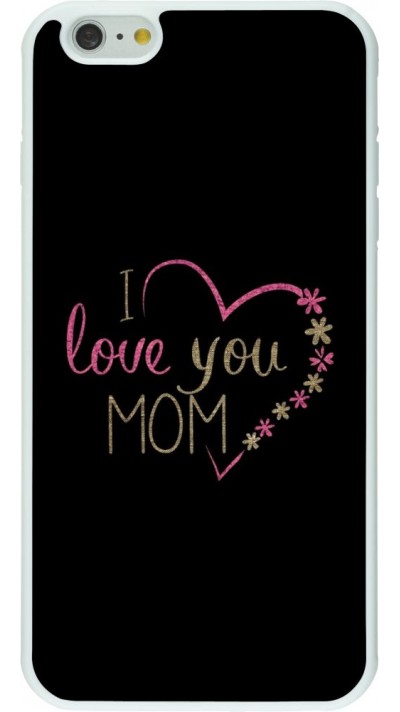 Coque iPhone 6 Plus / 6s Plus - Silicone rigide blanc I love you Mom