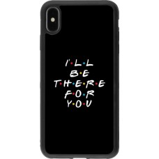 Coque iPhone Xs Max - Silicone rigide noir Friends Be there for you