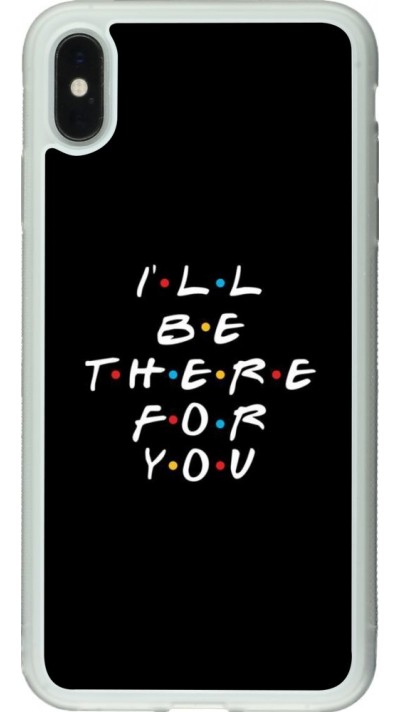 Hülle iPhone Xs Max - Silikon transparent Friends Be there for you