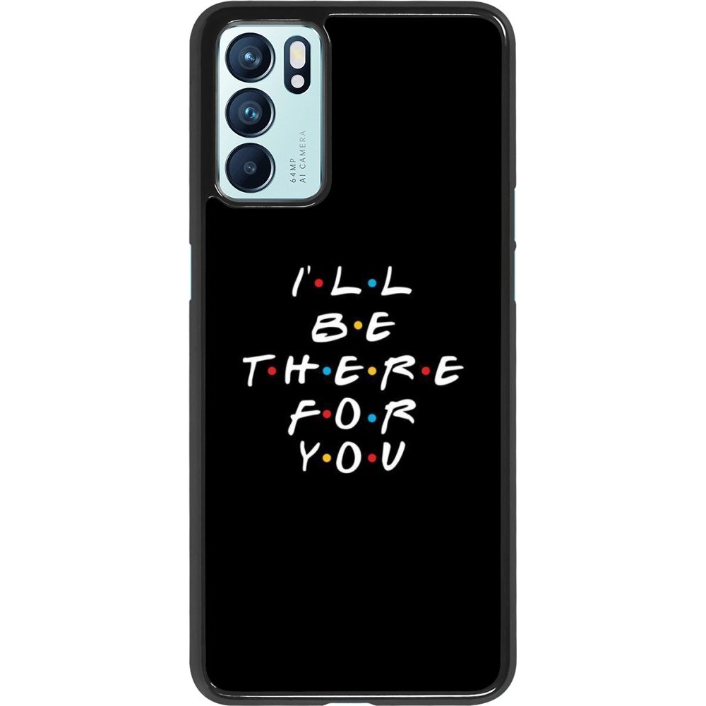 Coque Oppo Reno6 5G - Friends Be there for you