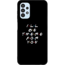 Coque Samsung Galaxy A13 - Silicone rigide noir Friends Be there for you