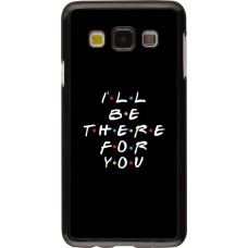 Coque Samsung Galaxy A3 (2015) - Friends Be there for you